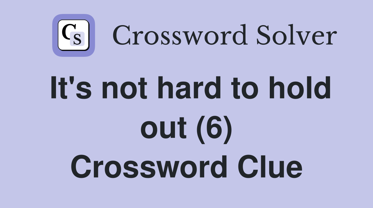 It's not hard to hold out (6) Crossword Clue