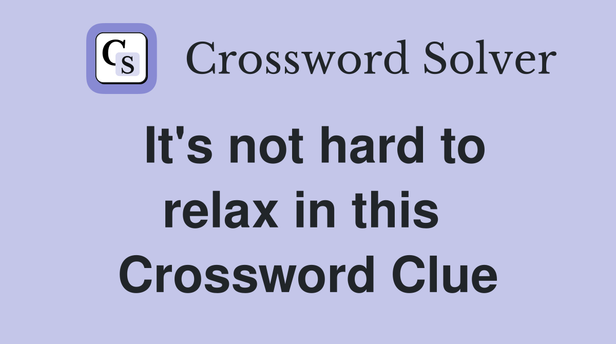 It's not hard to relax in this  Crossword Clue