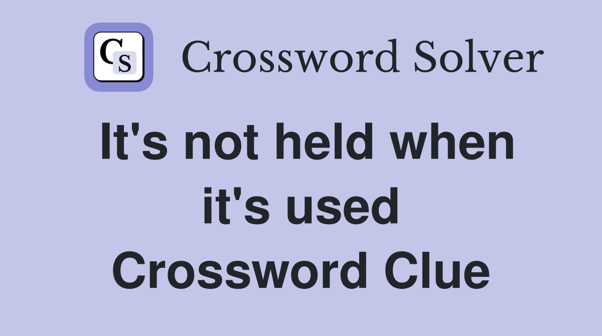 It's not held when it's used Crossword Clue