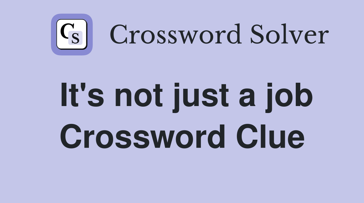 It's not just a job Crossword Clue