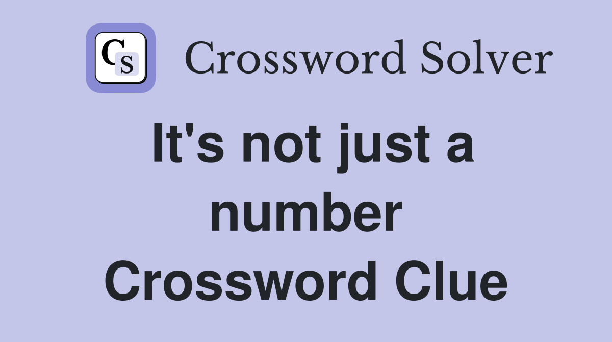 It's not just a number Crossword Clue