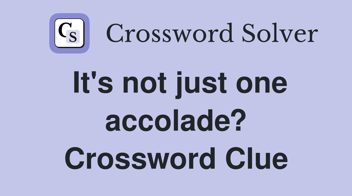 It's not just one accolade? Crossword Clue