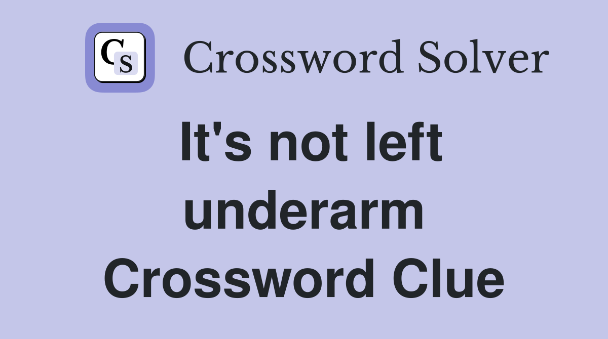 It's not left underarm Crossword Clue