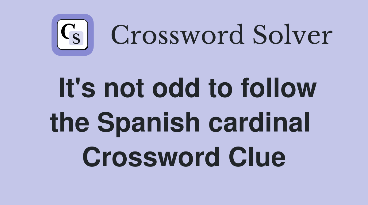 It's not odd to follow the Spanish cardinal  Crossword Clue