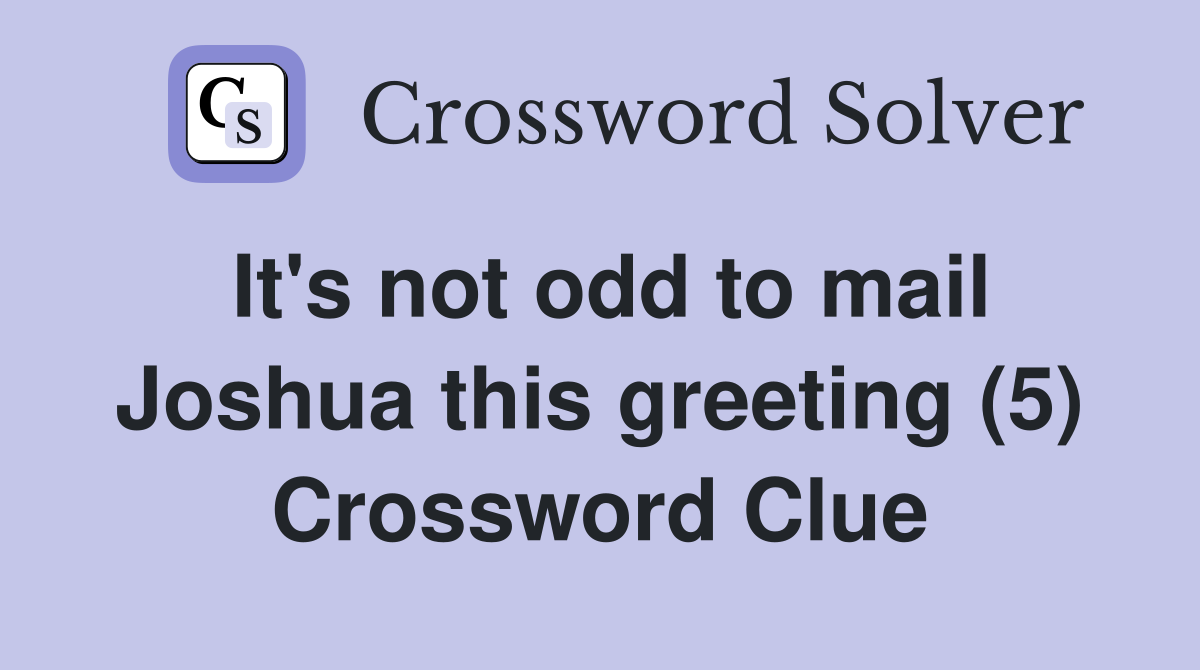 It's not odd to mail Joshua this greeting (5) Crossword Clue