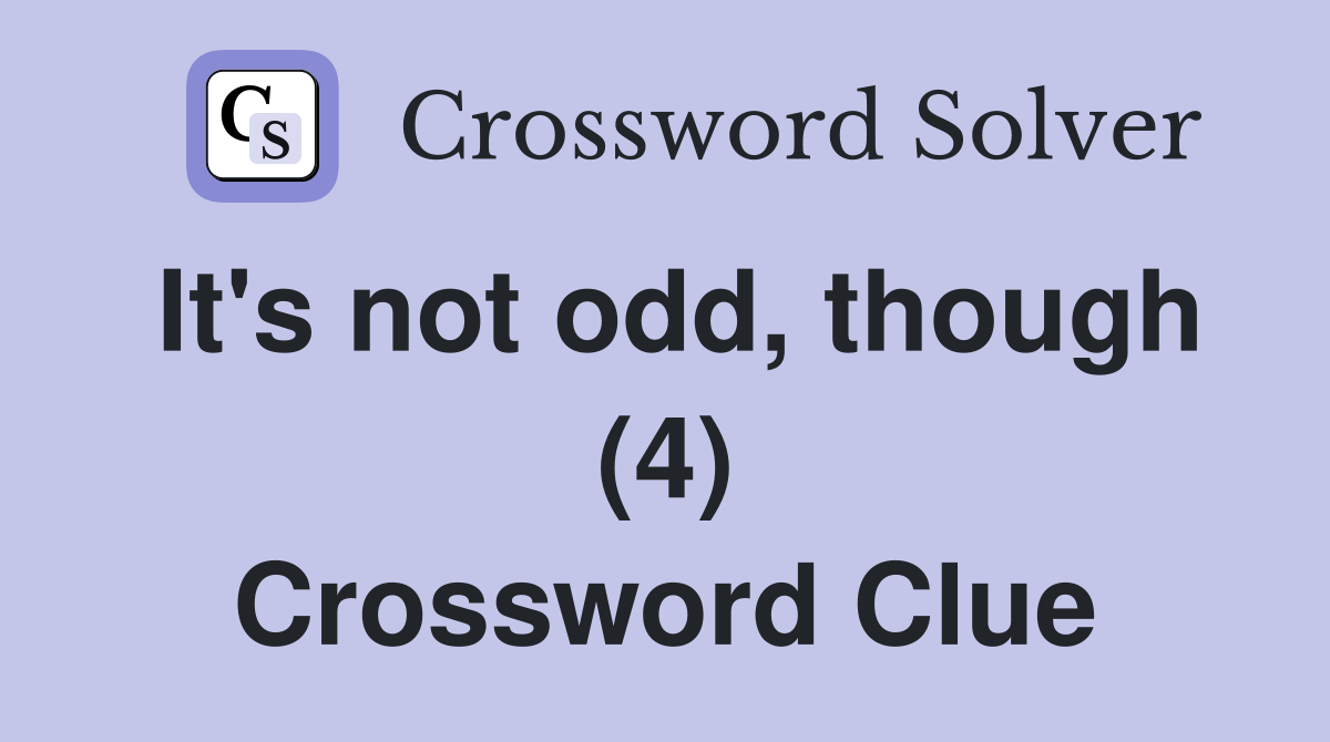 It's not odd, though (4) Crossword Clue