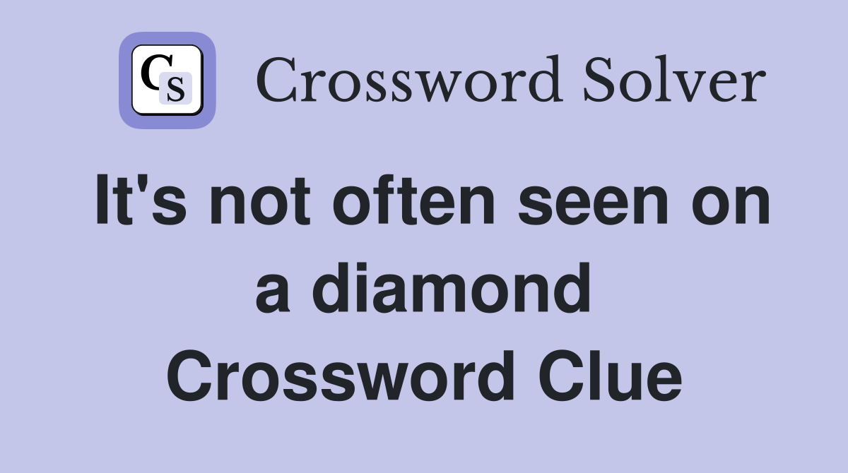 It's not often seen on a diamond Crossword Clue