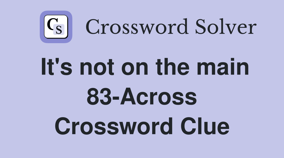 It's not on the main 83-Across Crossword Clue