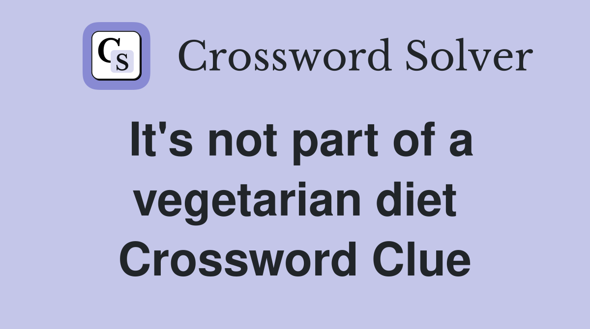 It's not part of a vegetarian diet Crossword Clue