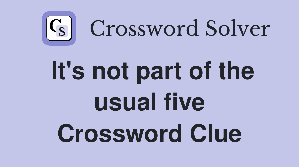 It's not part of the usual five Crossword Clue