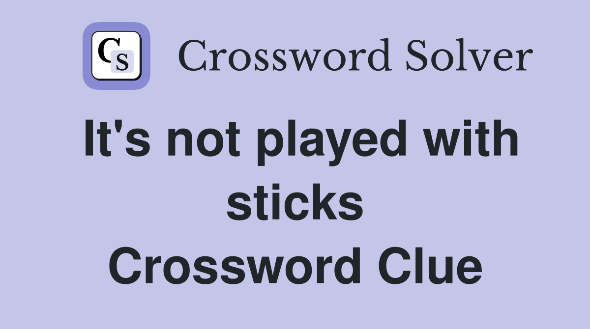 It's not played with sticks Crossword Clue