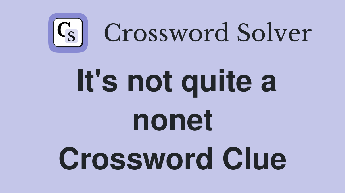 It's not quite a nonet Crossword Clue