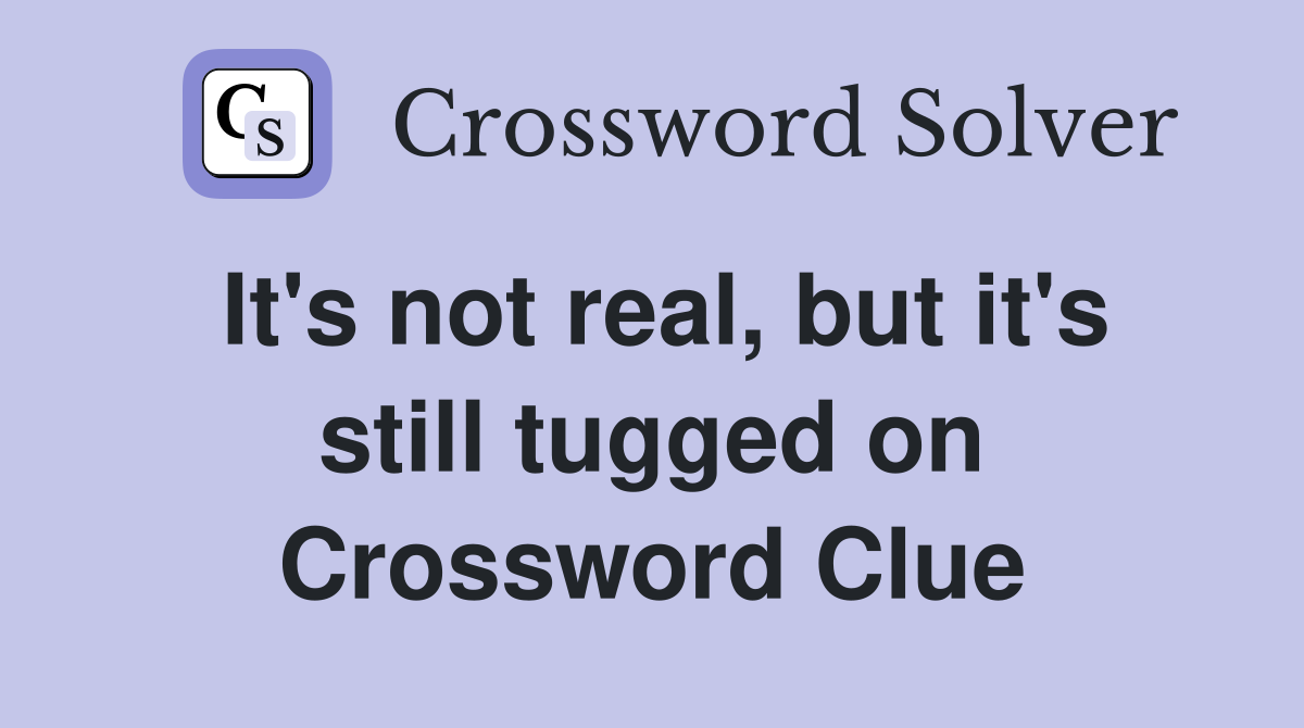 It's not real, but it's still tugged on Crossword Clue