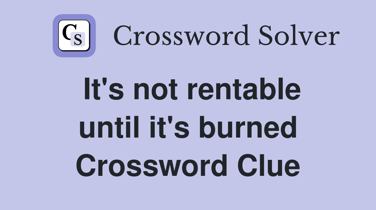 It's not rentable until it's burned Crossword Clue