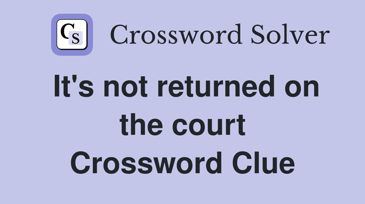 It's not returned on the court Crossword Clue