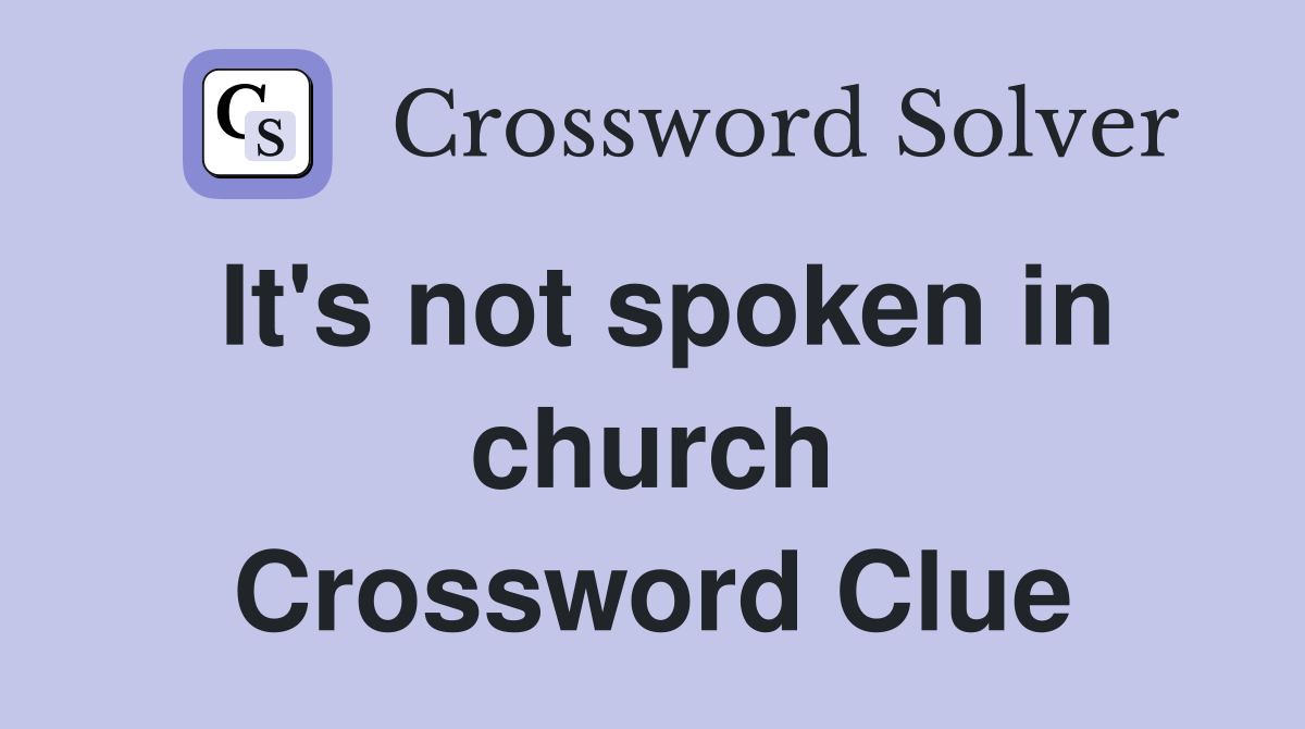 It's not spoken in church Crossword Clue