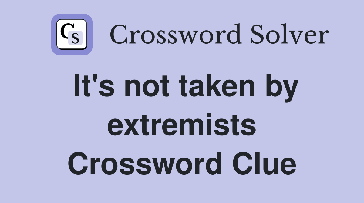 It's not taken by extremists Crossword Clue