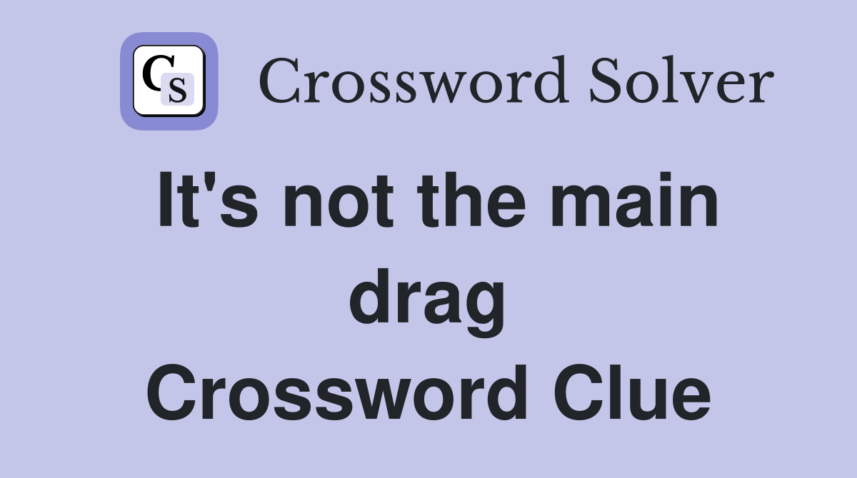 It's not the main drag Crossword Clue