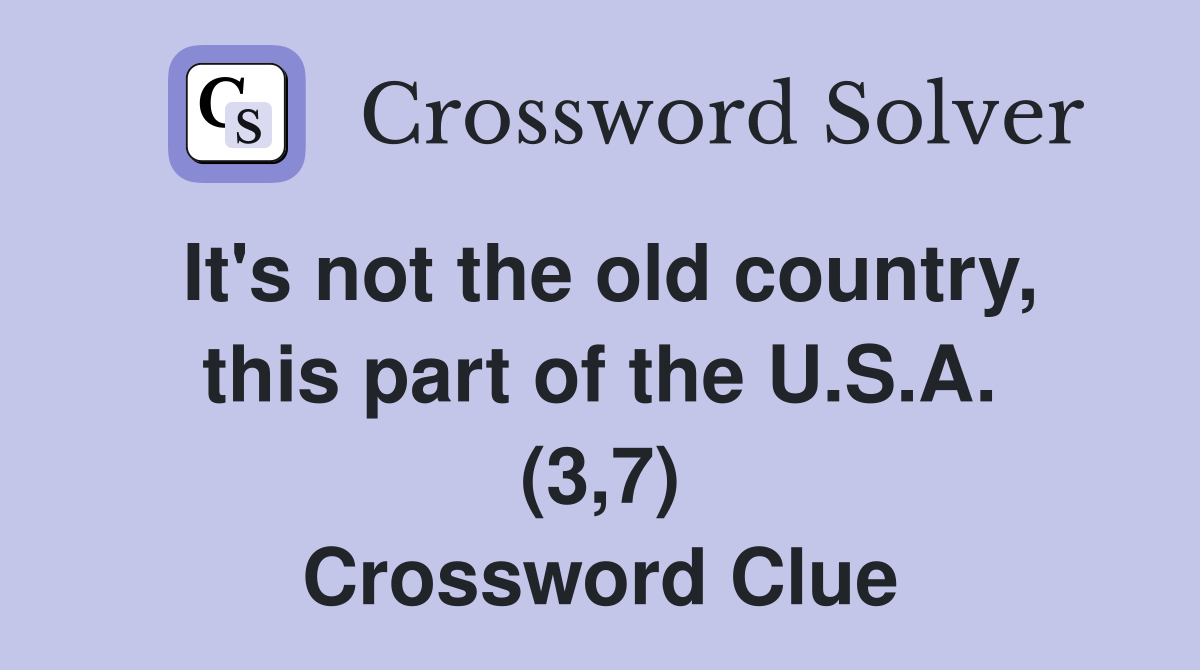 It's not the old country, this part of the U.S.A. (3,7) Crossword Clue