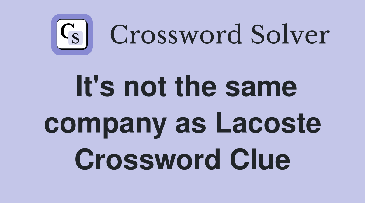 It's not the same company as Lacoste Crossword Clue