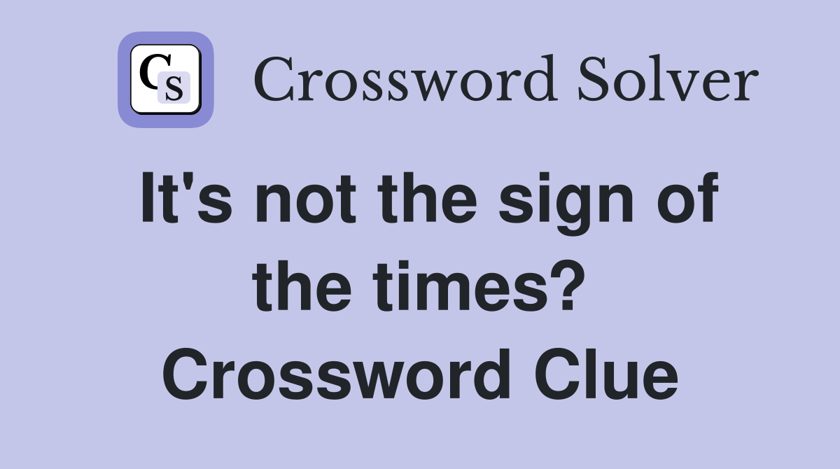 It's not the sign of the times? Crossword Clue