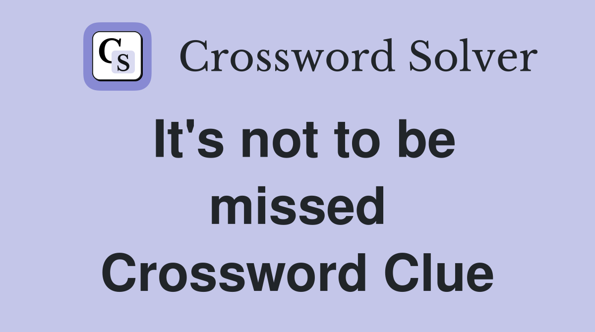 It's not to be missed Crossword Clue