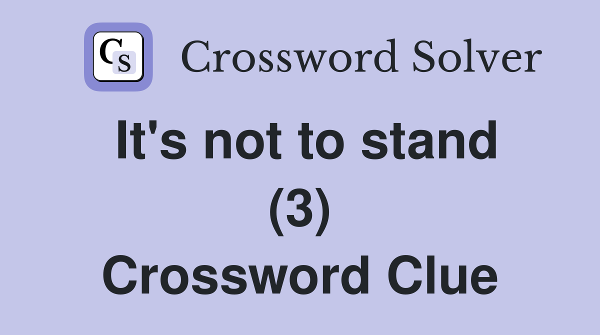 It's not to stand (3) Crossword Clue