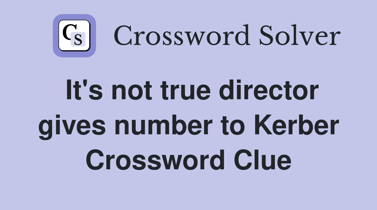 It's not true director gives number to Kerber Crossword Clue