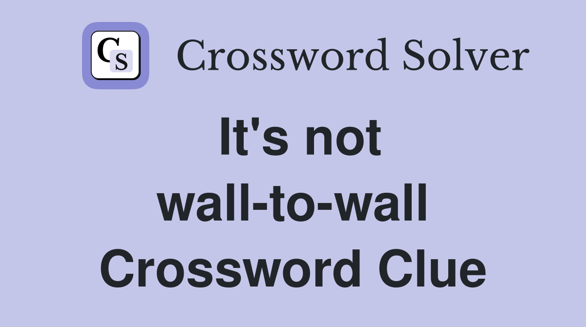 It's not wall-to-wall Crossword Clue