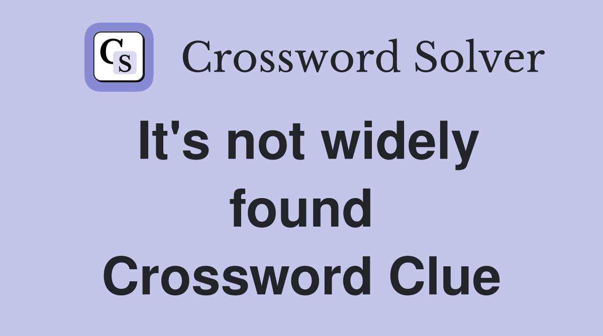 It's not widely found Crossword Clue
