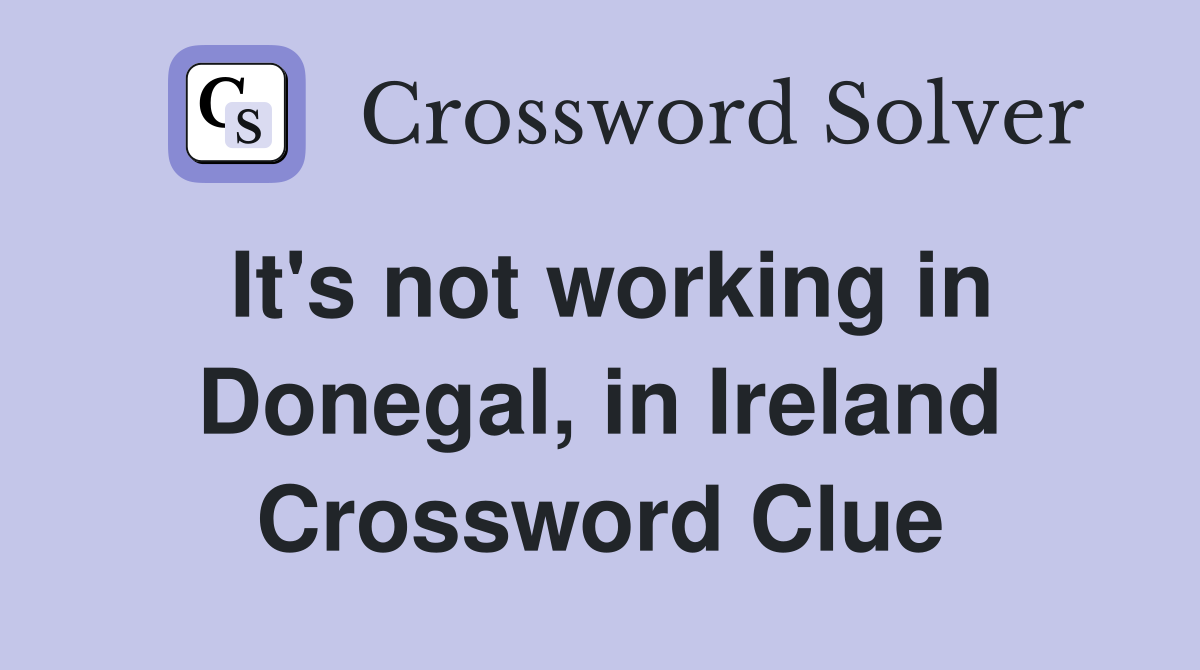 It's not working in Donegal, in Ireland Crossword Clue