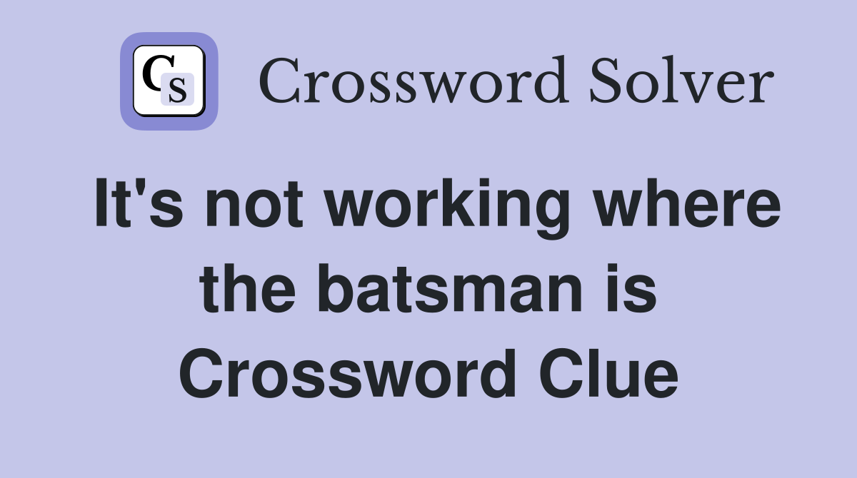 It's not working where the batsman is Crossword Clue