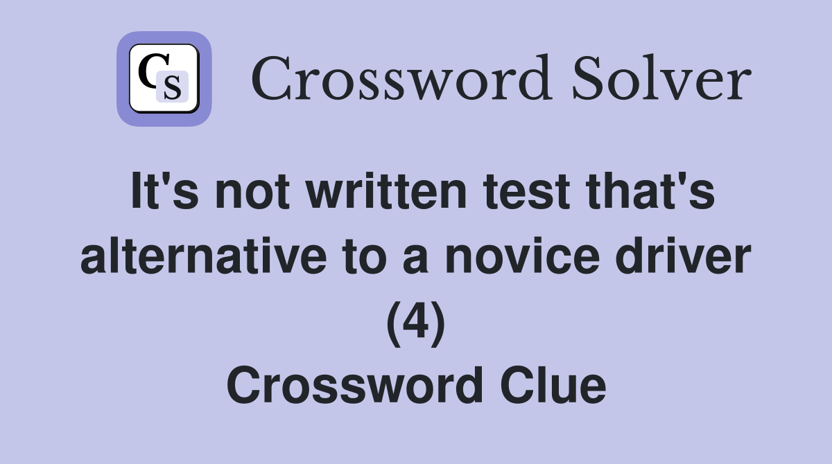 It's not written test that's alternative to a novice driver (4) Crossword Clue