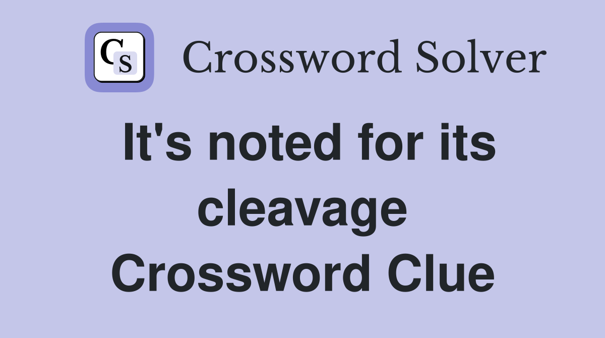 It's noted for its cleavage Crossword Clue