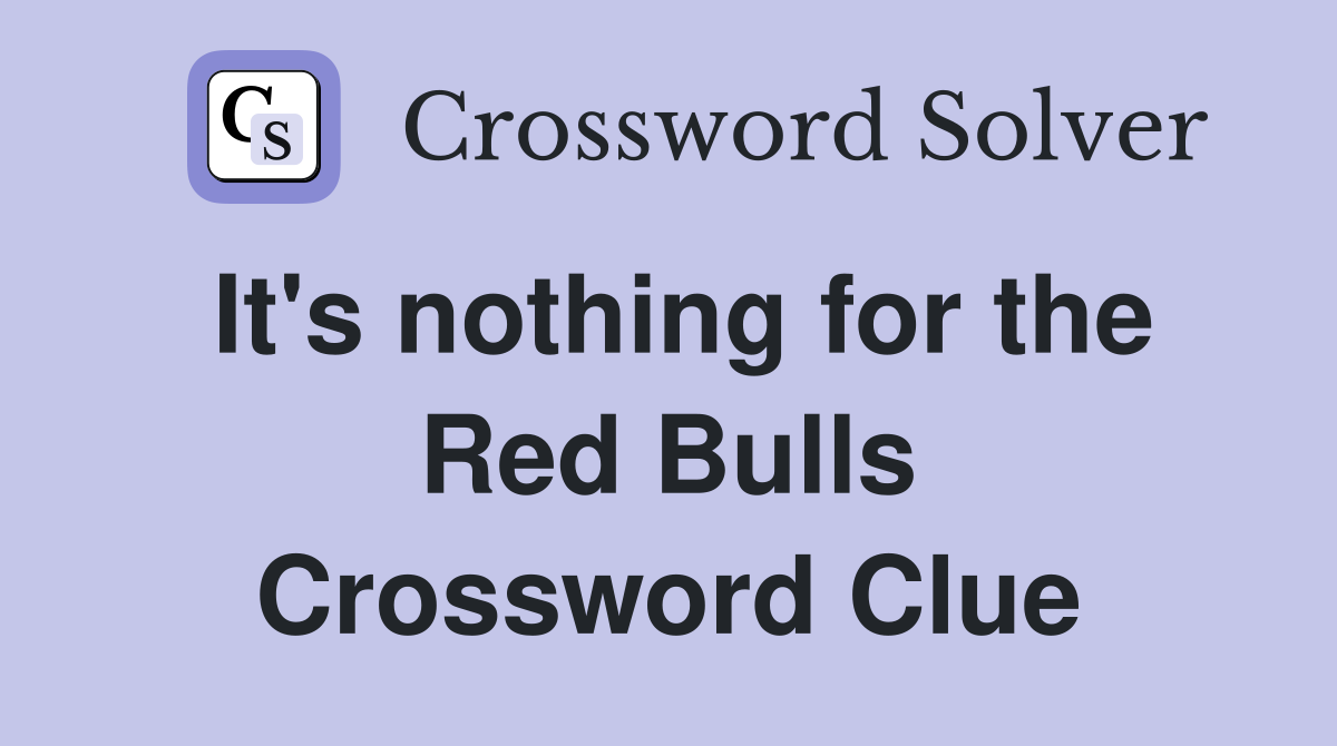 It's nothing for the Red Bulls Crossword Clue