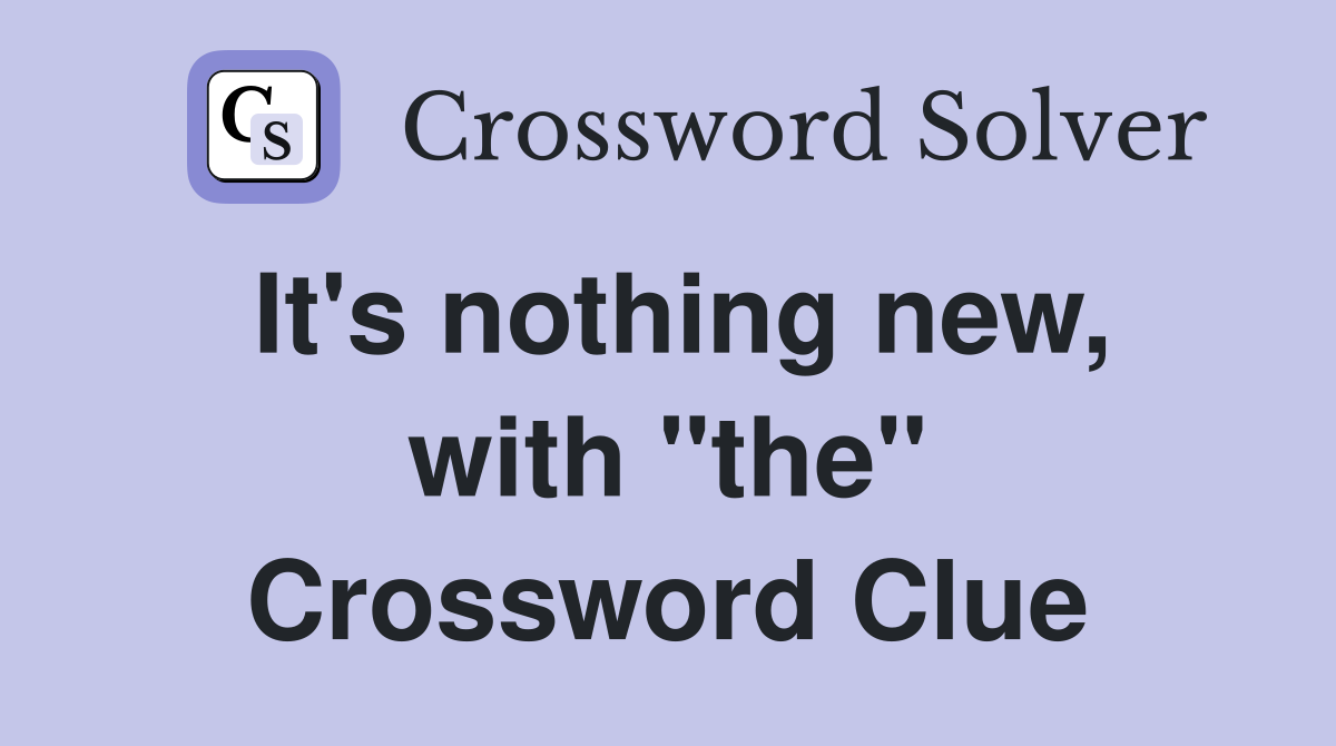 It's nothing new, with "the" Crossword Clue