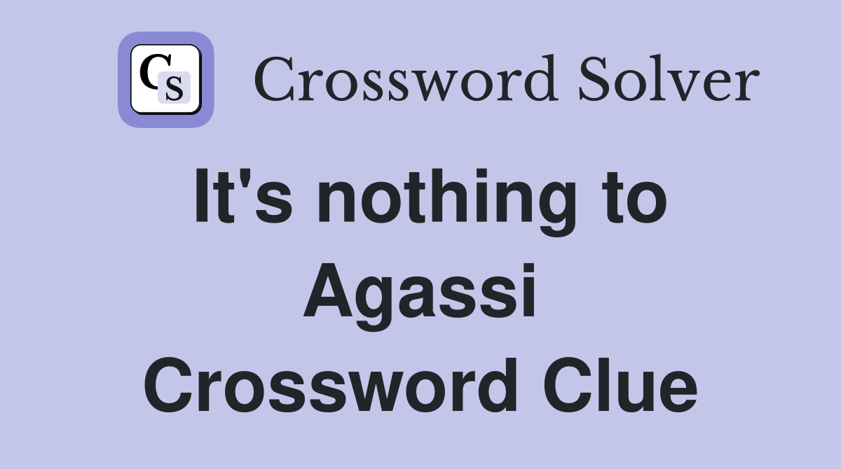 It's nothing to Agassi Crossword Clue