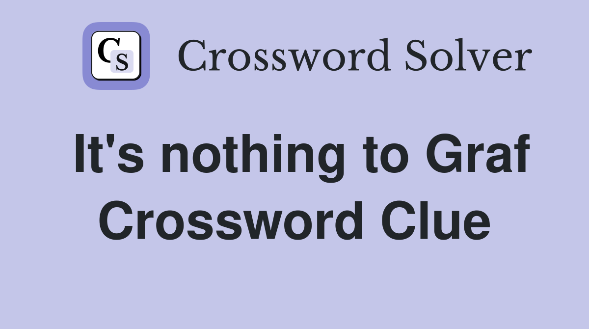 It's nothing to Graf Crossword Clue