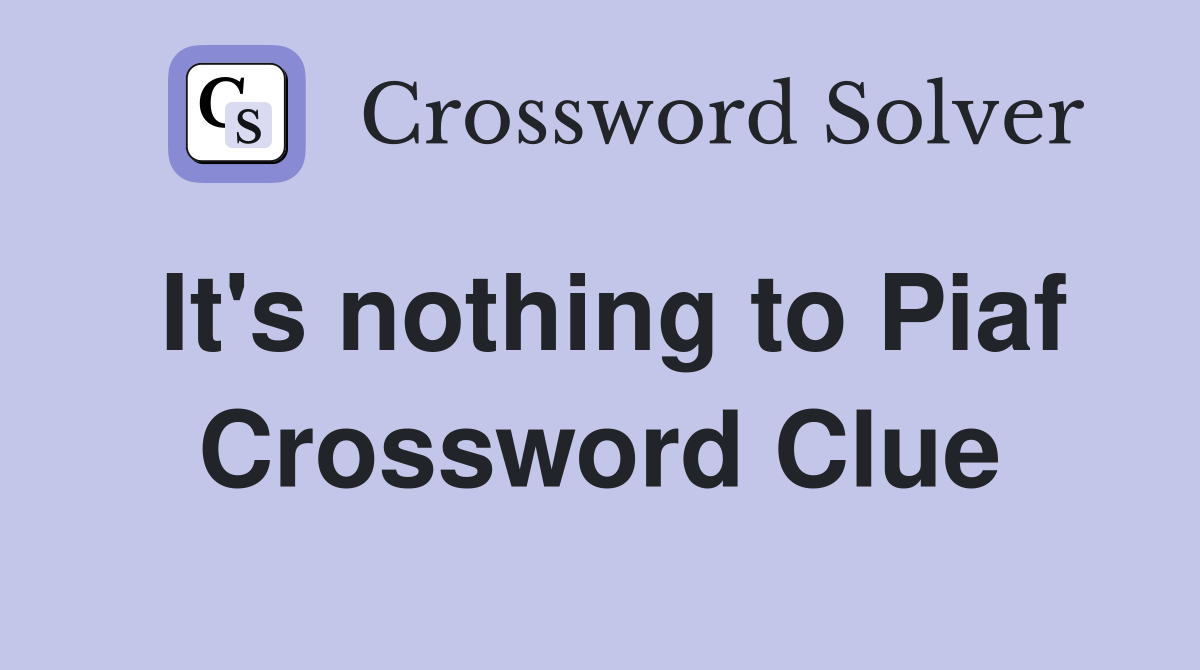 It's nothing to Piaf Crossword Clue