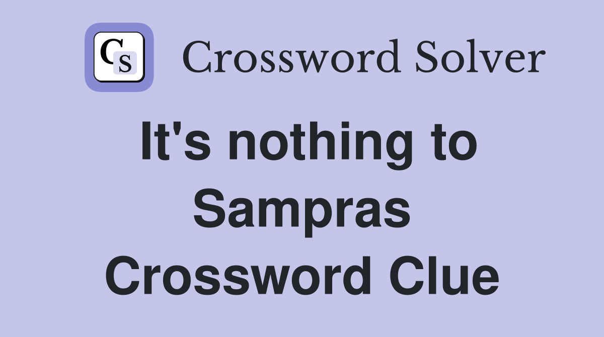 It's nothing to Sampras Crossword Clue