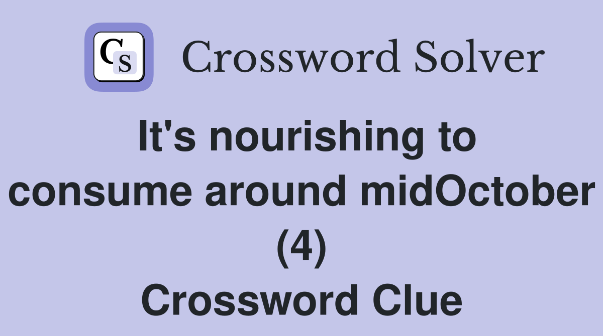 It's nourishing to consume around midOctober (4) Crossword Clue