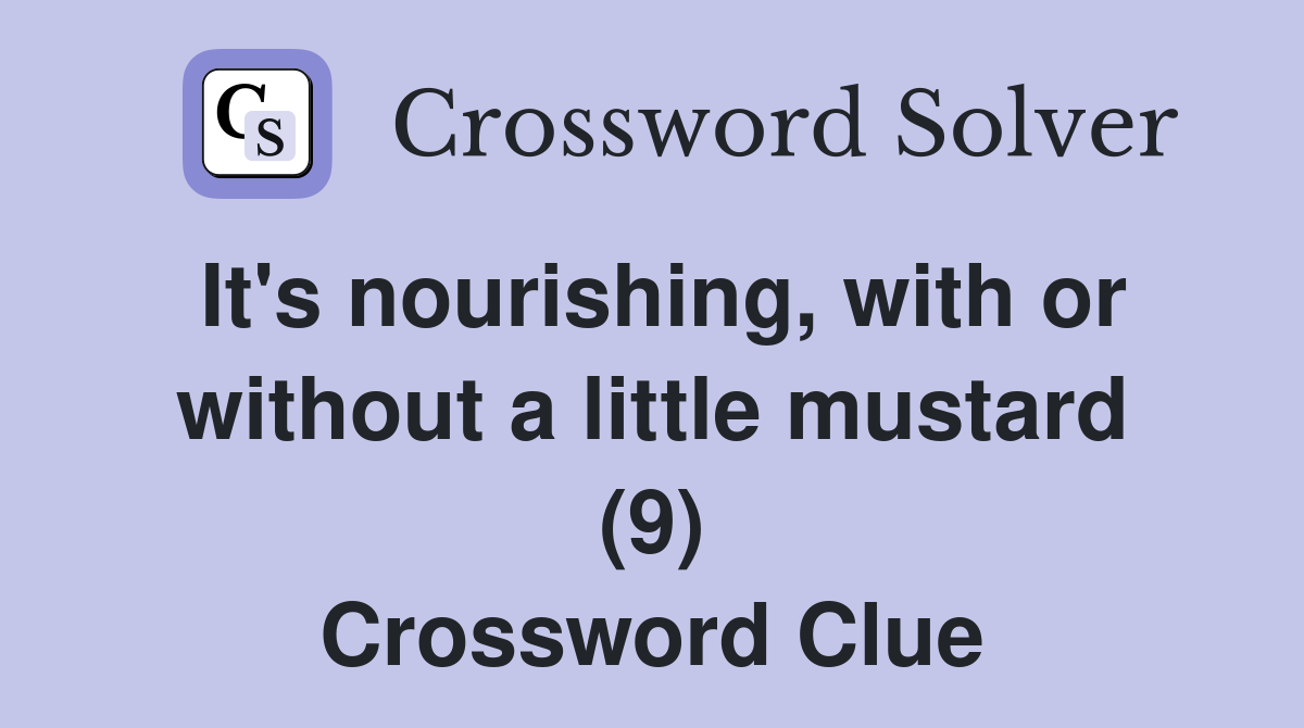 It's nourishing, with or without a little mustard (9) Crossword Clue