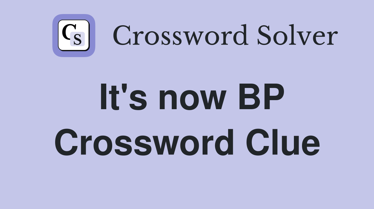 It's now BP Crossword Clue