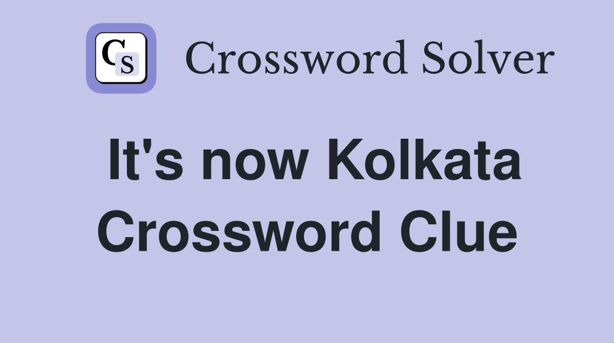 It's now Kolkata Crossword Clue