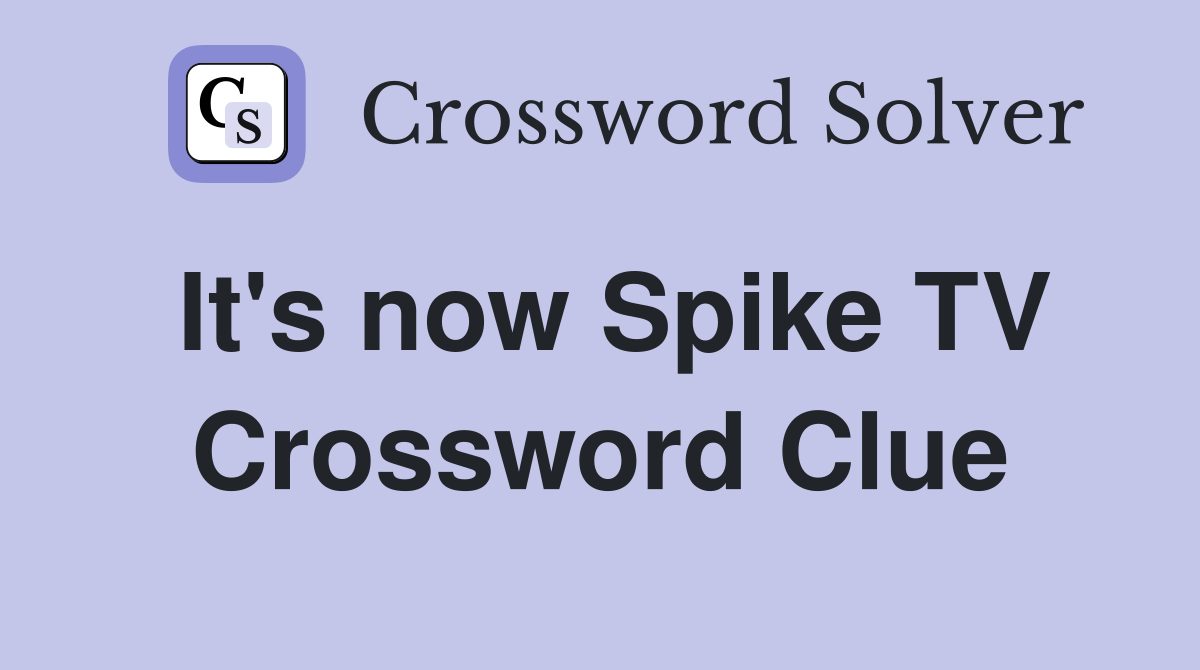 It's now Spike TV Crossword Clue