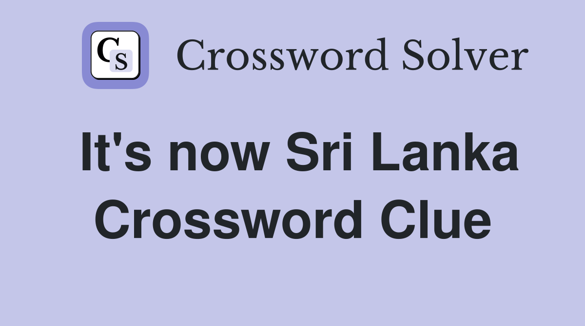 It's now Sri Lanka Crossword Clue