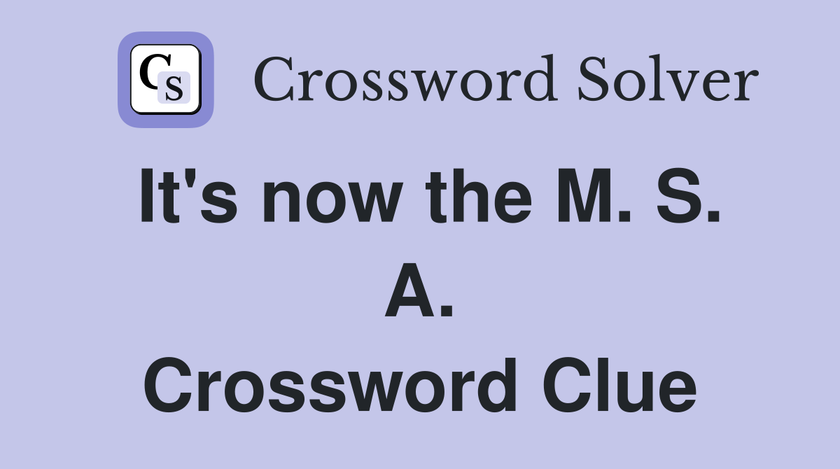 It's now the M. S. A. Crossword Clue