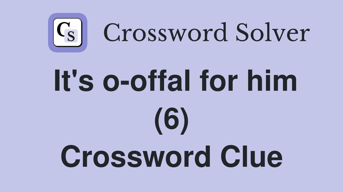 It's o-offal for him (6) Crossword Clue
