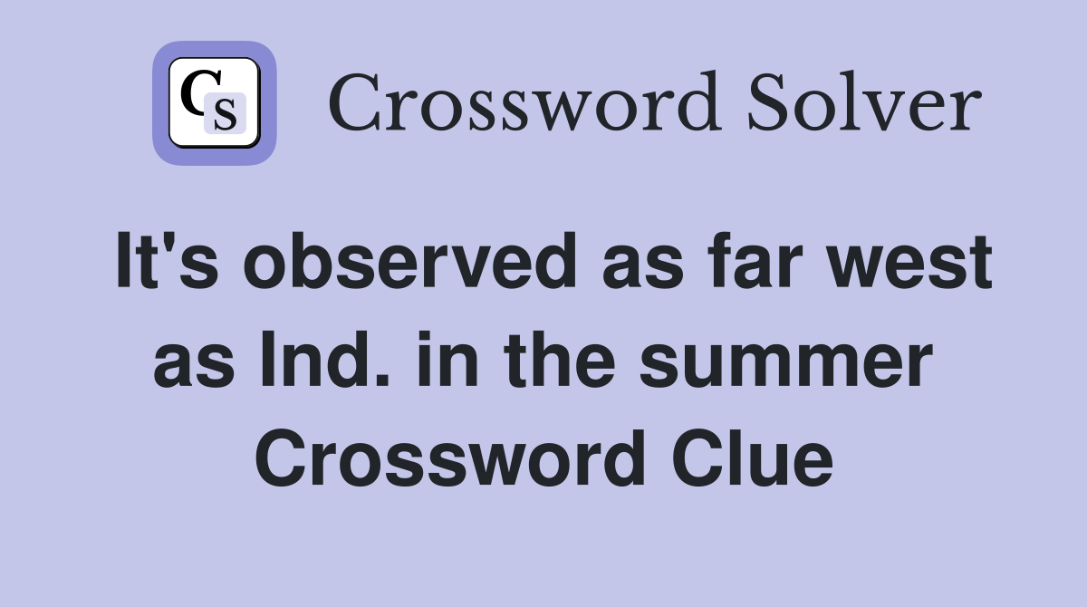 It's observed as far west as Ind. in the summer Crossword Clue