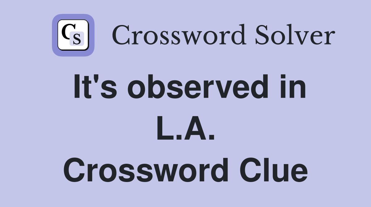 It's observed in L.A. Crossword Clue